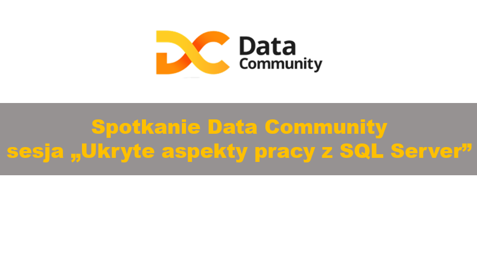 DataCommunityKrakow_UkryteAspektyPracyZSQLServerKrakow_00