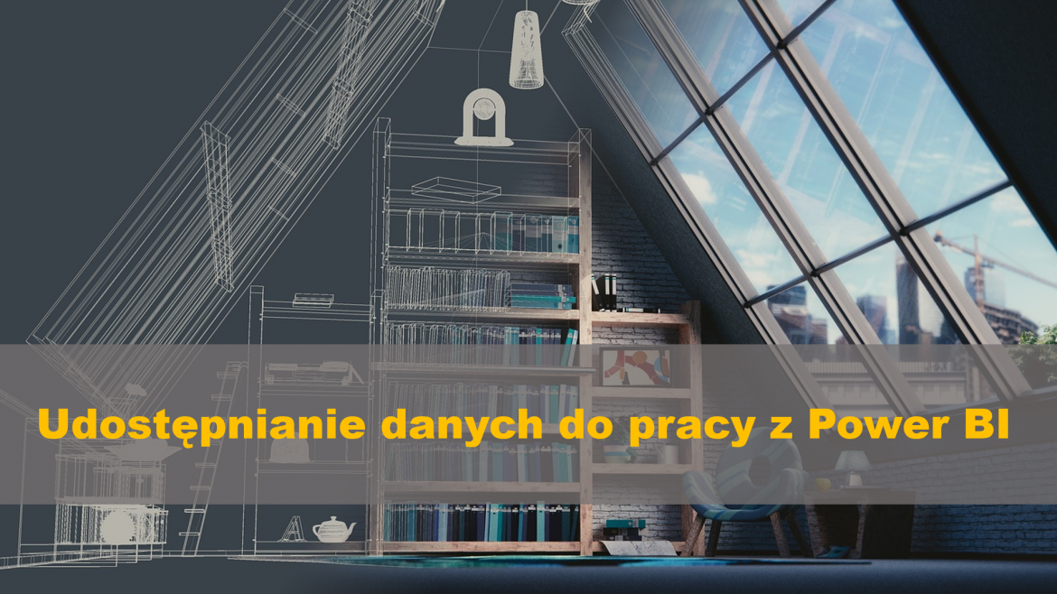 Udostępnianie danych do pracy z Power BI
