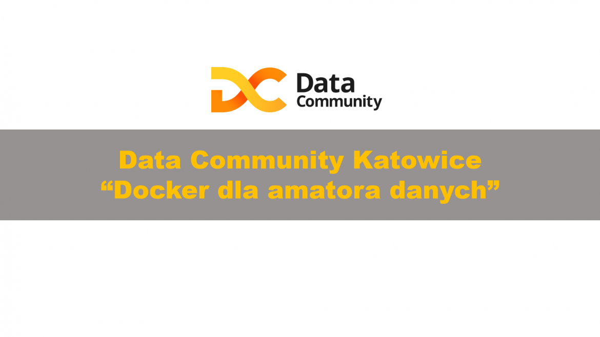 Data Community Katowice 92 - Docker dla amatora danych